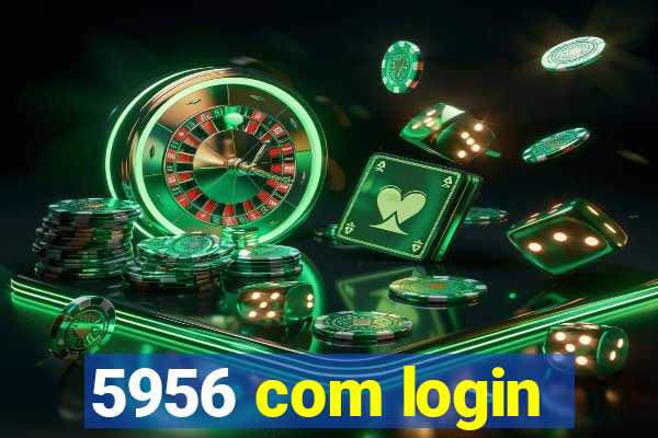 5956 com login